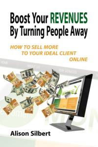 Boost Your Revenues by Turning People Away: How to Sell More to Your Ideal Client Online