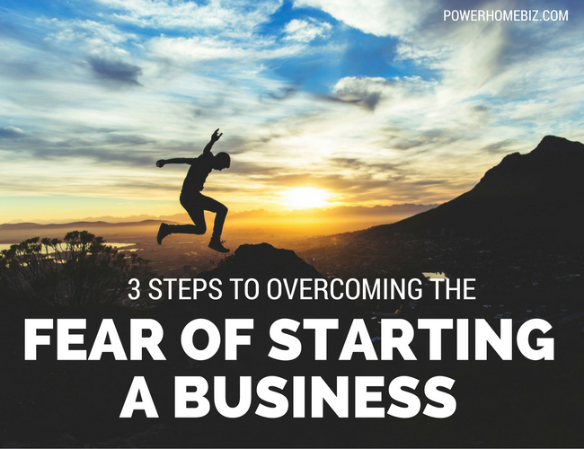 Three Steps to Understanding and Overcoming the Fear of Starting a Business