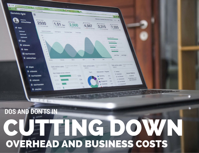 Do’s and Don’ts in Cutting Down Overhead and Business Costs