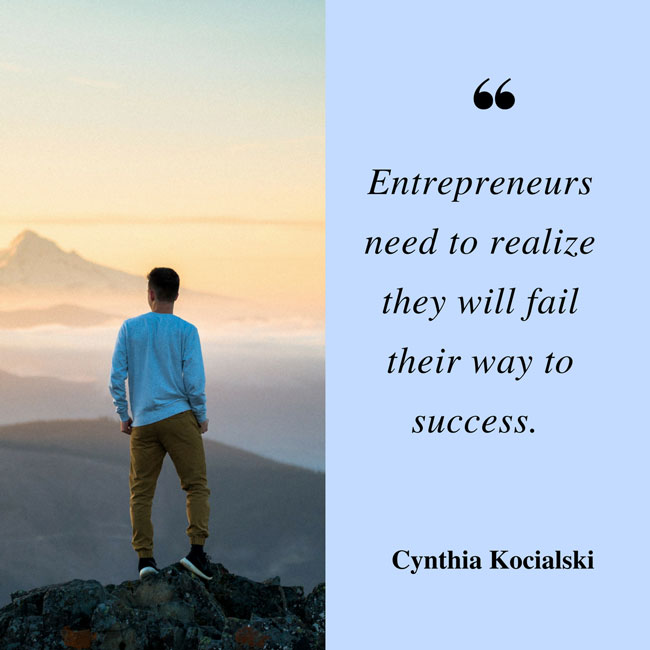 Entrepreneurs need to realize they will fail their way to success.