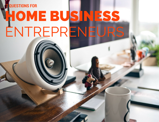 7 Questions for Home-Based Entrepreneurs
