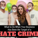 What to Do When Your Small Business Has Been the Target of a Hate Crime