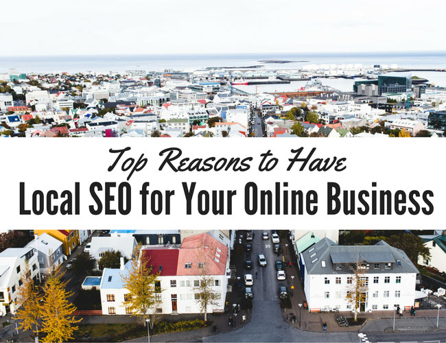 Top Reasons to Have Local SEO for Your Online Business