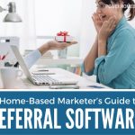 A Home-Based Marketer’s Guide to Referral Software