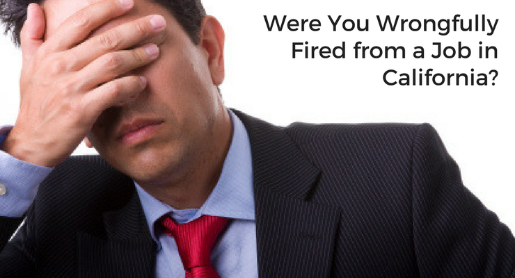 Were You Wrongfully Fired From A Job In California?