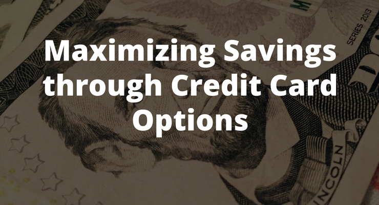 maximizing savings through credit card options