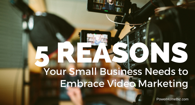 5 Reasons Why Your Small Business Needs to Embrace Video Marketing